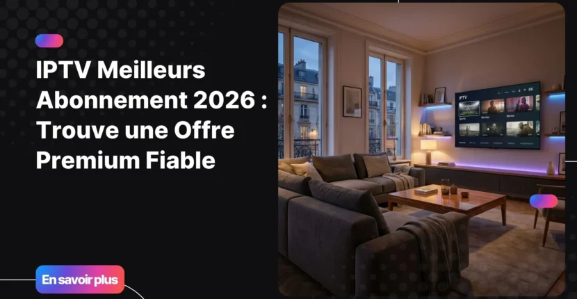 IPTV meilleurs abonnement affiché sur une Smart TV moderne dans un salon premium