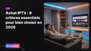 Guide d'achat IPTV pour choisir un abonnement fiable en 2026.