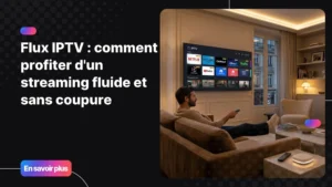 Flux IPTV en qualité 4K sur une Smart TV moderne dans un salon confortable.