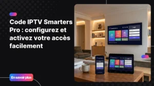 Code IPTV Smarters Pro affiché sur une Smart TV avec application IPTV connectée