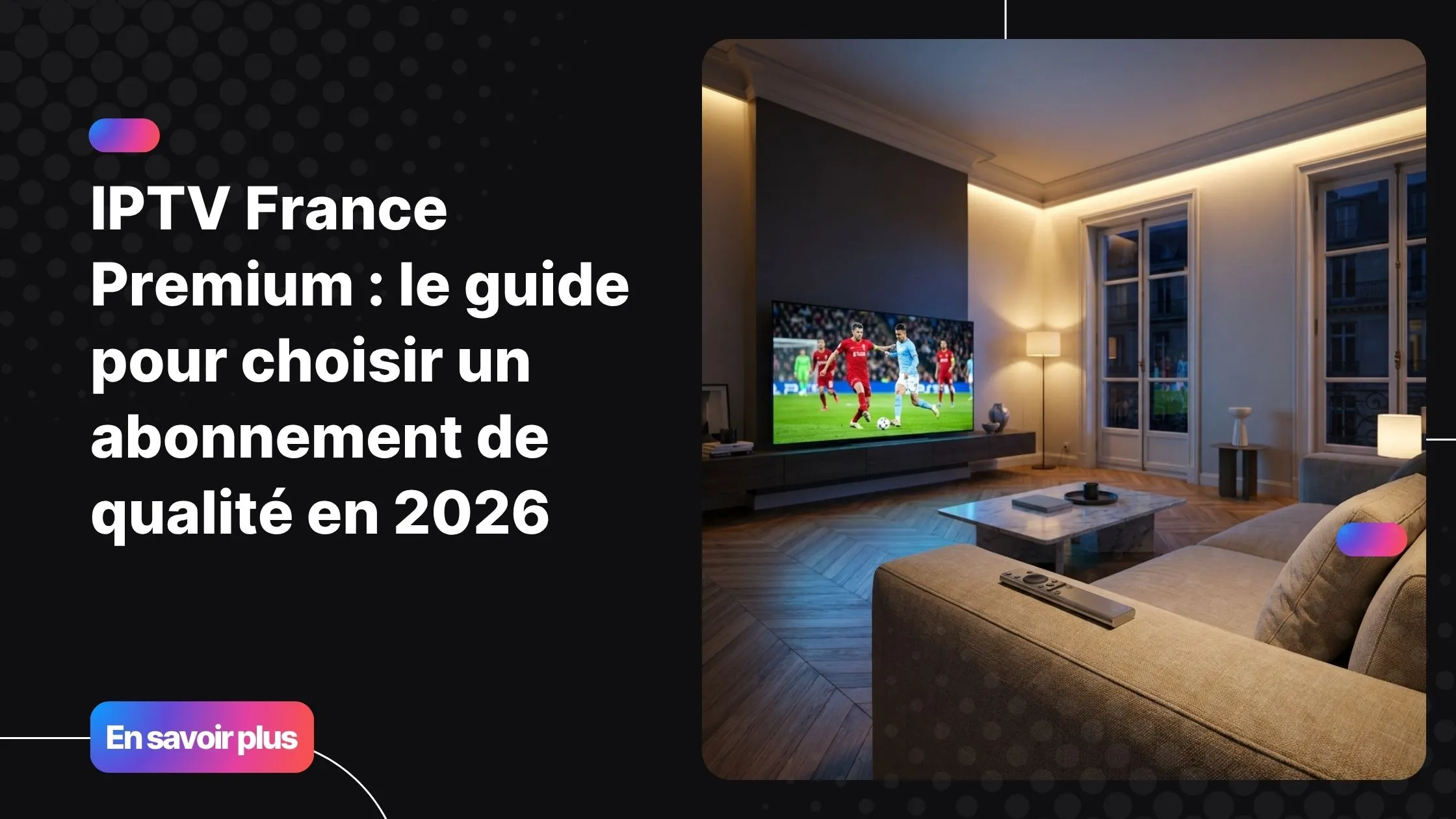 Salon moderne avec télévision 4K diffusant une chaîne en IPTV France Premium