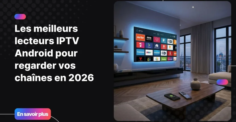 Meilleurs lecteurs IPTV Android sur une télévision connectée Android TV moderne