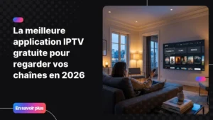Meilleure application IPTV gratuite affichée sur une Smart TV moderne dans un salon confortable