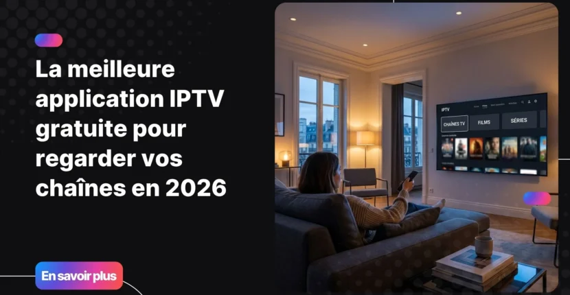 Meilleure application IPTV gratuite affichée sur une Smart TV moderne dans un salon confortable