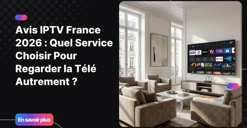 Avis IPTV France : expérience TV moderne sur Smart TV avec chaînes et contenus en streaming