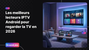 Meilleurs lecteurs IPTV Android pour regarder la télévision sur Android TV et smartphone en 2026.