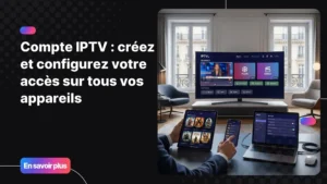 Compte IPTV configuré sur plusieurs appareils connectés