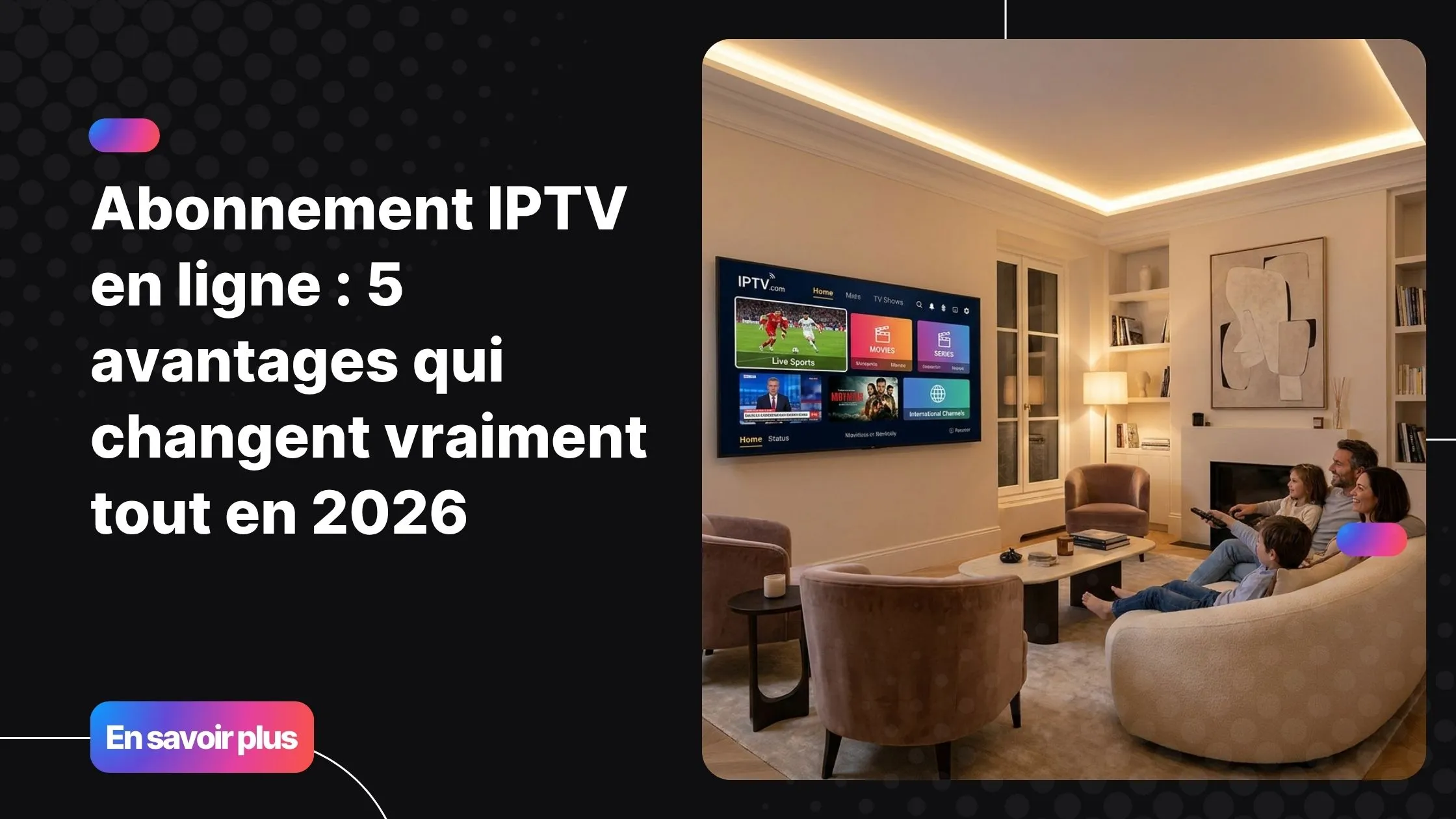Abonnement IPTV en ligne sur Smart TV moderne avec accès à des milliers de chaînes et contenus 4K.