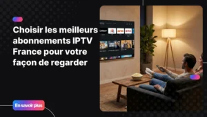 Meilleurs abonnements IPTV France pour regarder la télévision en streaming