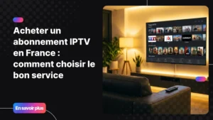 Acheter abonnement IPTV France - interface de streaming sur grand écran télévision