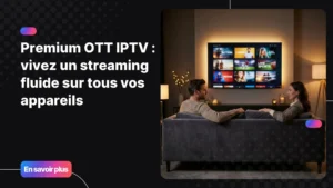 Expérience premium OTT IPTV sur Smart TV dans un salon moderne