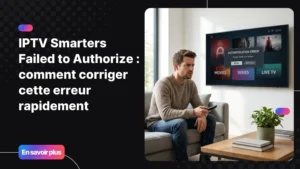Erreur IPTV Smarters failed to authorize sur un écran de télévision moderne