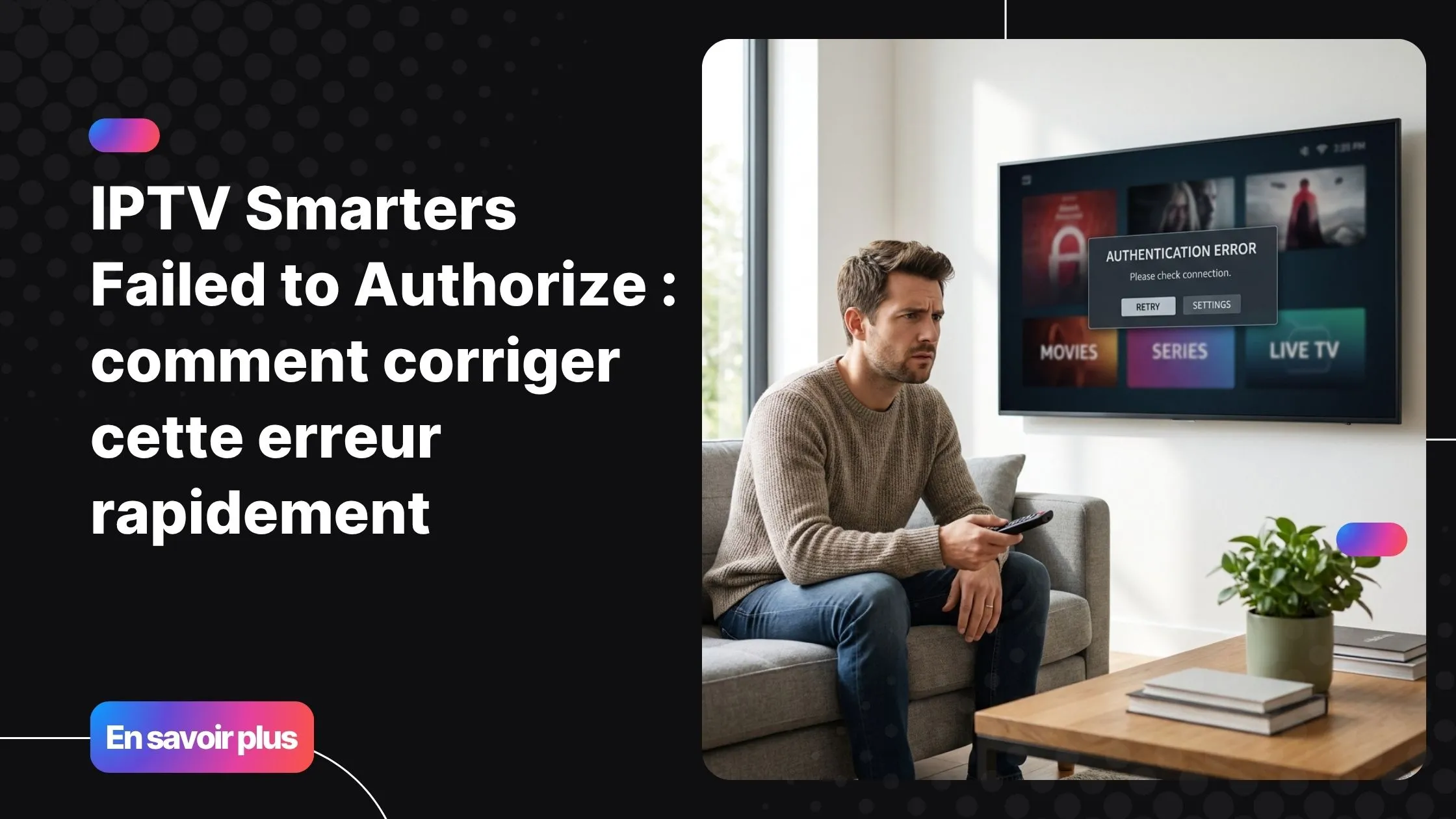 Erreur IPTV Smarters failed to authorize sur un écran de télévision moderne