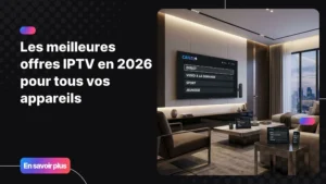 Comparatif des meilleures offres IPTV 2026 sur Smart TV et appareils connectés