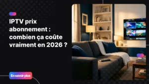 Abonnement IPTV en France : accès à des milliers de chaînes sur tous les appareils