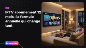IPTV abonnement 12 mois sur Smart TV dans un salon moderne