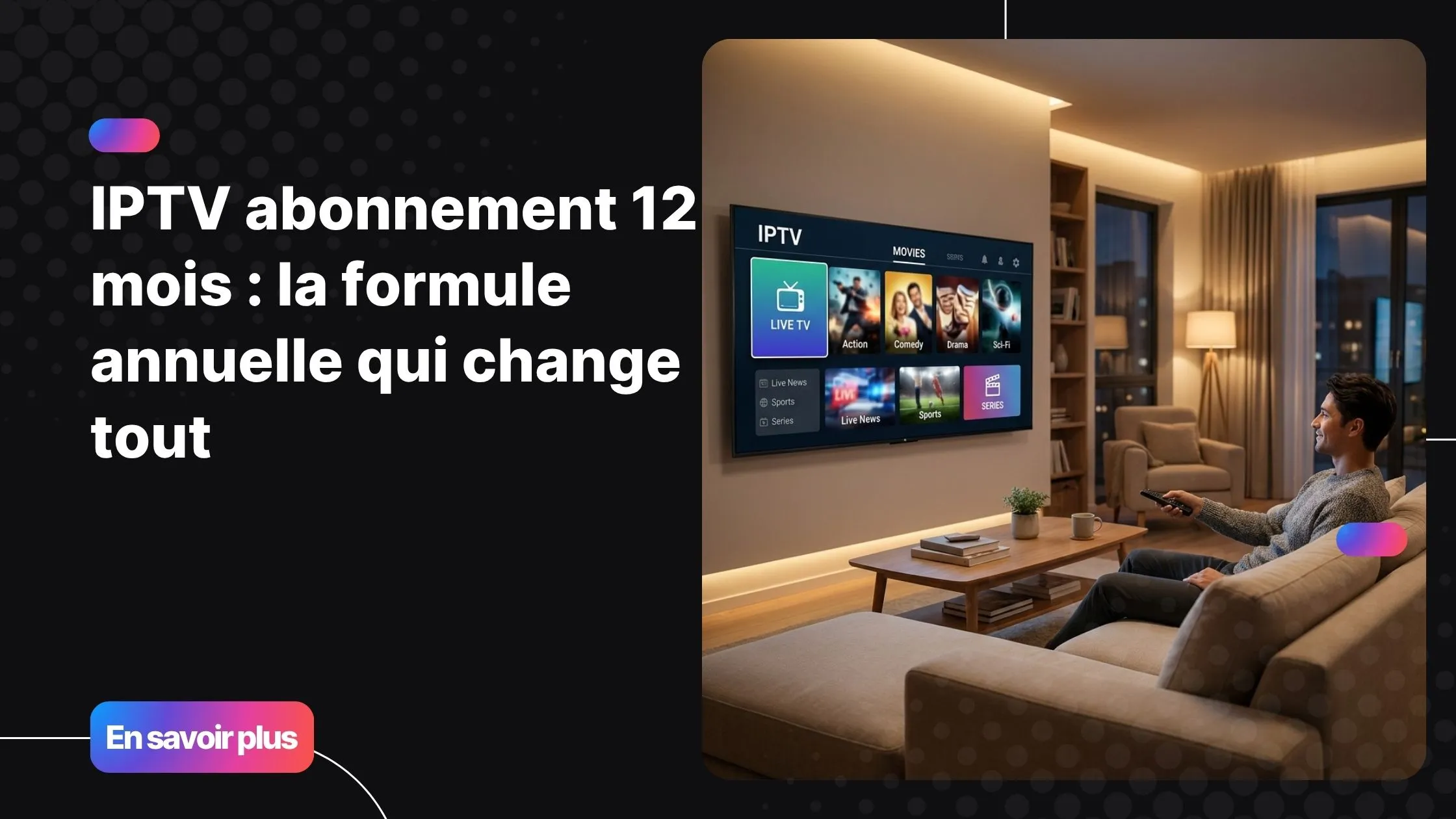 IPTV abonnement 12 mois sur Smart TV dans un salon moderne