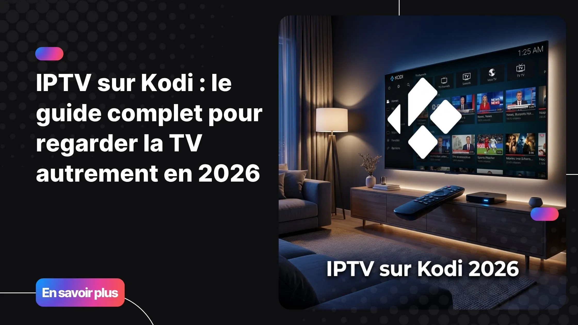 IPTV sur Kodi - guide complet 2026 pour regarder la TV en streaming