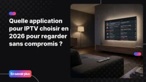 Meilleure application IPTV sur grand écran connecté en salon moderne