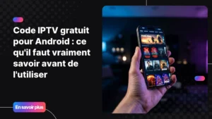 Code IPTV gratuit pour Android : comment choisir en toute sécurité