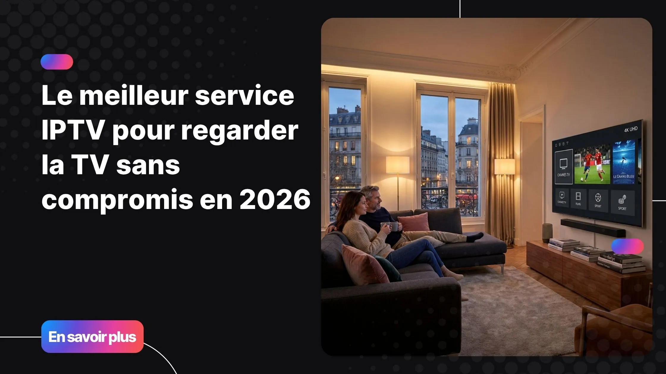 Meilleur service IPTV pour regarder la télévision en 4K sur Smart TV en 2026