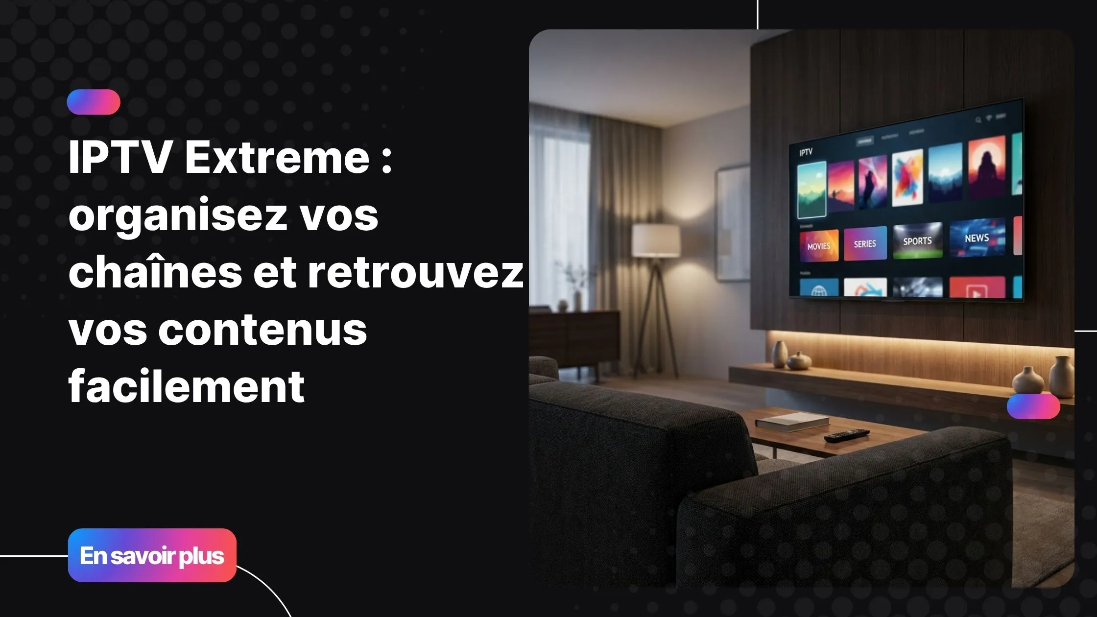 Interface du lecteur IPTV Extreme affichant une liste de chaînes organisée sur Smart TV