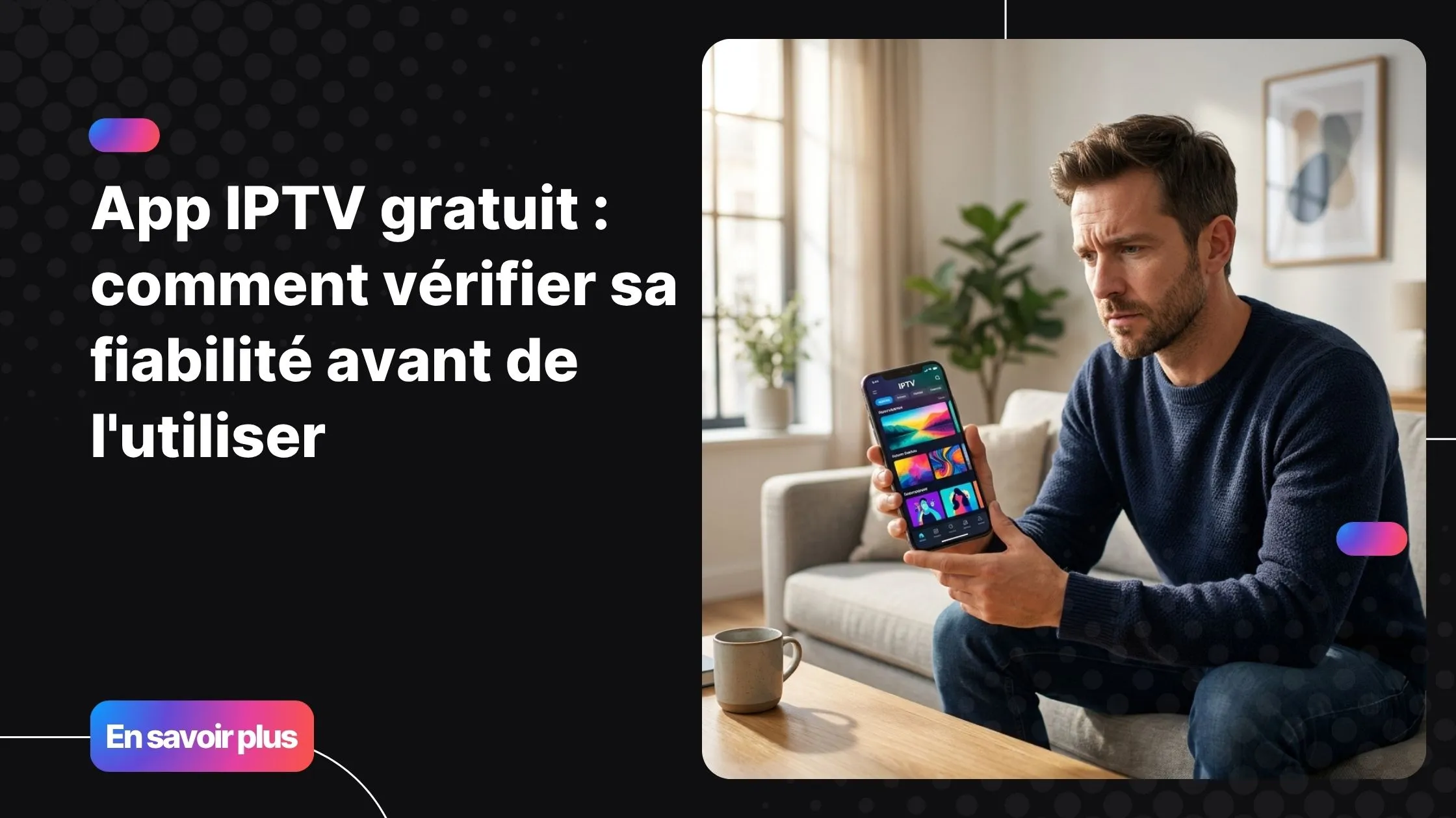 App IPTV gratuit : vérifier la fiabilité d'une application avant installation