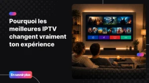 Les meilleures IPTV pour une expérience de streaming premium à domicile