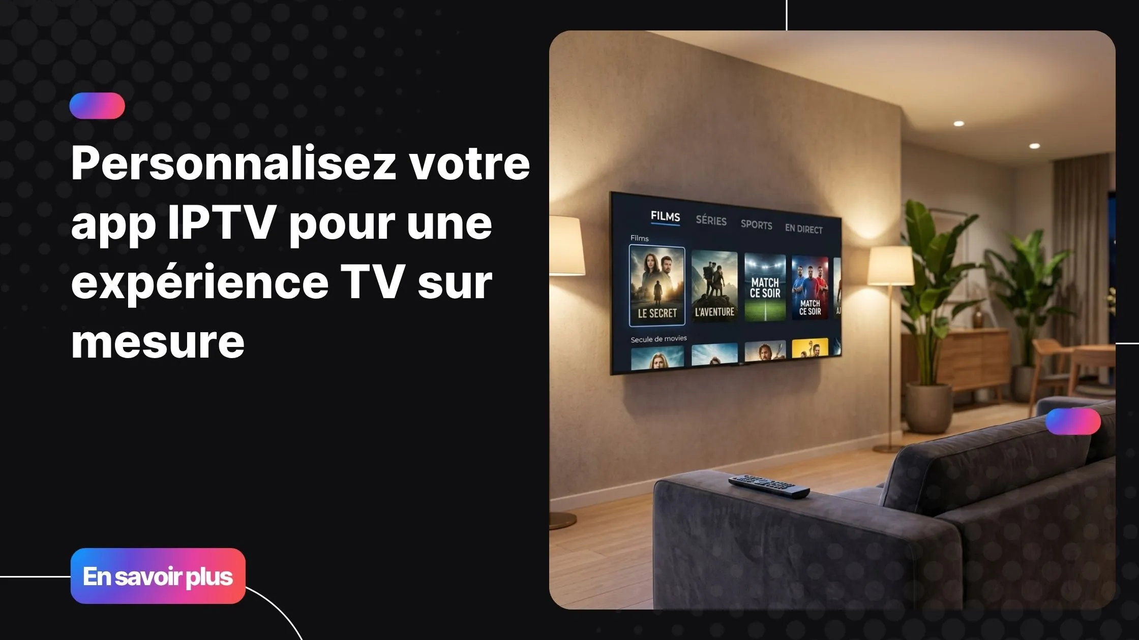 Personnaliser son app IPTV pour une meilleure expérience TV
