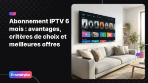 Abonnement IPTV 6 mois - interface moderne sur Smart TV dans un salon contemporain