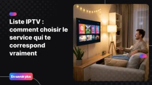 liste iptv - choisir le bon service de streaming sur sa télévision connectée