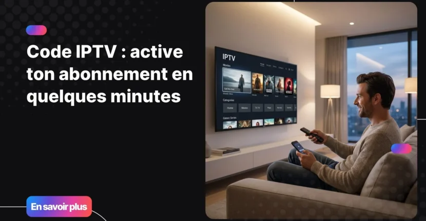 Code IPTV : activer son abonnement sur tous ses appareils