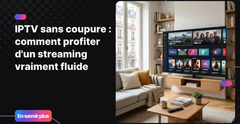 IPTV sans coupure sur Smart TV avec streaming IPTV fluide