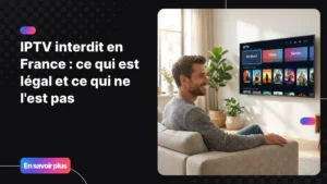 Abonnement IPTV légal en France - comprendre la législation IPTV