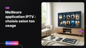 Meilleure application IPTV sur Smart TV et appareils connectés