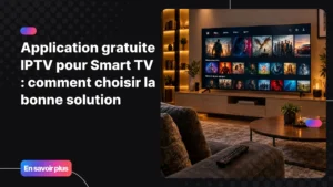 Application gratuite IPTV pour Smart TV affichée sur un grand écran de salon moderne