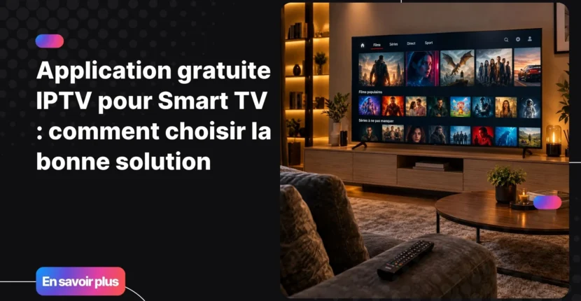 Application gratuite IPTV pour Smart TV affichée sur un grand écran de salon moderne