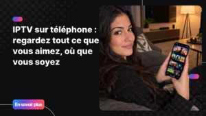 Regarder l'IPTV sur téléphone depuis son canapé en soirée